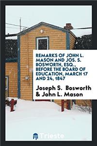 Remarks of John L. Mason and Jos. S. Bosworth, ESQ., Before the Board of Education, march 17 and 24, 1847