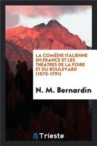 La ComÃ©die Italienne En France Et Les ThÃ©Ã¢tres de la Foire Et Du Boulevard (1570-1791)