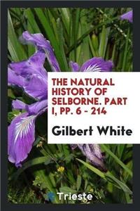 The Natural History of Selborne. Part I, Pp. 6 - 214
