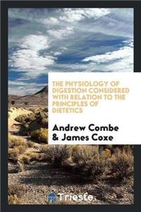 Physiology of Digestion Considered with Relation to the Principles of Dietetics