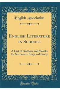 English Literature in Schools: A List of Authors and Works for Successive Stages of Study (Classic Reprint)