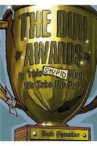 The Duh Awards: In This Stupid World, We Take the Prize