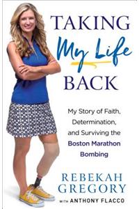 Taking My Life Back: My Story of Faith, Determination, and Surviving the Boston Marathon Bombing