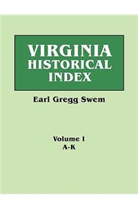 Virginia Historical Index. in Two Volumes. by E. G. Swem, Librarian of the College of William and Mary. Volume One
