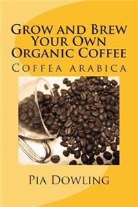 Grow and Brew Your Own Organic Coffee