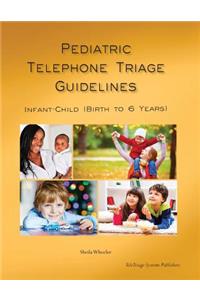 Pediatric Telephone Triage Guidelines - Infant Child (Birth to 6 Years)