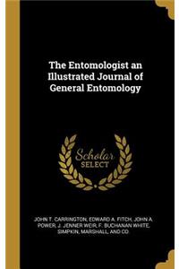 The Entomologist an Illustrated Journal of General Entomology