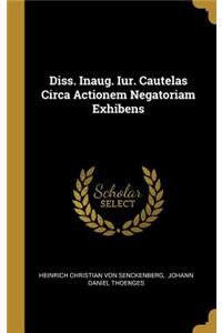 Diss. Inaug. Iur. Cautelas Circa Actionem Negatoriam Exhibens