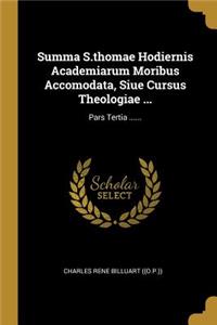 Summa S.thomae Hodiernis Academiarum Moribus Accomodata, Siue Cursus Theologiae ...