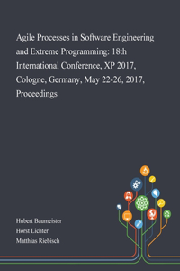 Agile Processes in Software Engineering and Extreme Programming: 18th International Conference, XP 2017, Cologne, Germany, May 22-26, 2017, Proceedings