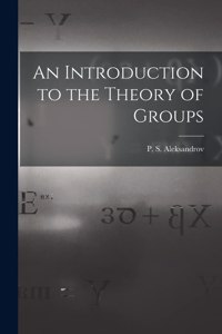 Introduction to the Theory of Groups