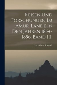 Reisen und Forschungen im Amur-Lande in den Jahren 1854-1856, Band III.