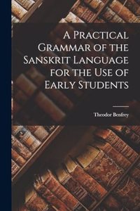 Practical Grammar of the Sanskrit Language for the Use of Early Students