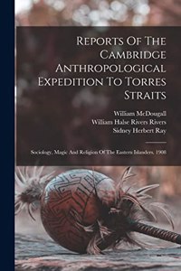 Reports Of The Cambridge Anthropological Expedition To Torres Straits