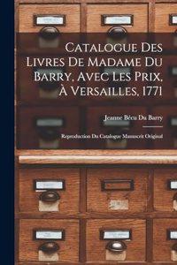 Catalogue Des Livres De Madame Du Barry, Avec Les Prix, À Versailles, 1771
