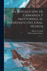 revolución de Carranza y Maytorena. El interinato del Gral. Huerta