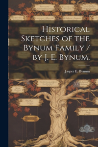 Historical Sketches of the Bynum Family / by J. E. Bynum.