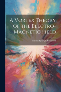 Vortex Theory of the Electro-Magnetic Field