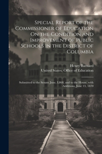 Special Report of the Commissioner of Education On the Condition and Improvement of Public Schools in the District of Columbia