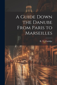 Guide Down the Danube From Paris to Marseilles