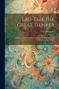 Lâo-Tsze the Great Thinker