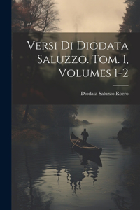 Versi Di Diodata Saluzzo. Tom. I, Volumes 1-2