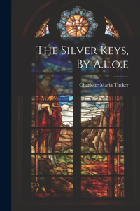 The Silver Keys, By A.l.o.e