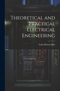 Theoretical and Practical Electrical Engineering
