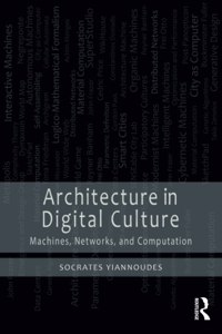 Architecture in Digital Culture: Machines, Networks and Computation