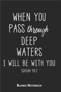 When you pass through deep waters I will be with you Isaiah 43