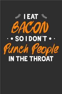 I Eat Bacon So I Don't Punch People In The Throat