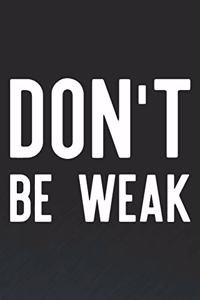 Don't Be Weak