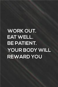 Work Out Eat Well Be Patient Your Body Will Reward You