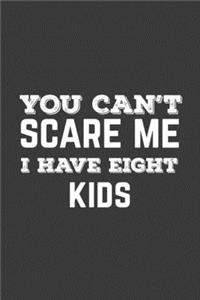 You Can't Scare Me I Have Eight Kids