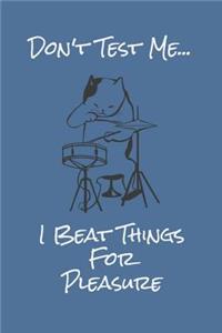 Don't Test Me...I Beat Things For Pleasure