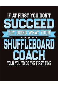 If At First You Don't Succeed Try Doing What Your Shuffleboard Coach Told You To Do The First Time