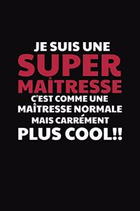 Je Suis Une Super Maîtresse C'est Comme Une Maîtresse Normale Mais Carrément Plus Cool!