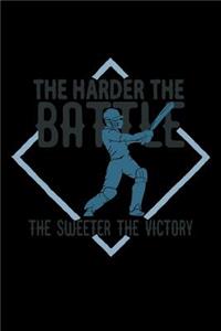 The harder the battle, the sweeter the victory