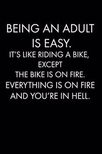 Being an Adult Is Easy. It's Like Riding a Bike, Except the Bike Is on Fire. Everything Is on Fire and You're in Hell.