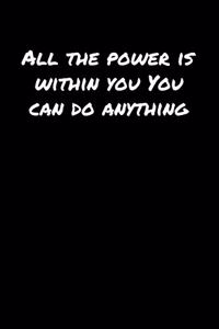 All The Power Is Within You You Can Do Anything��