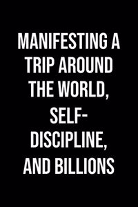 Manifesting A Trip Around The World Self Discipline And Billions