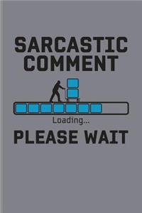 Sarcastic Comment Loading... Please Wait