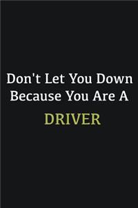 Don't let you down because you are a Driver