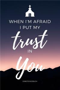 Gebetstagebuch - When I'm Afraid I put my trust in you