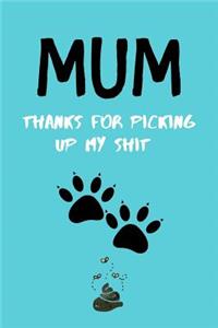 Mum, Thanks For Picking Up My Shit