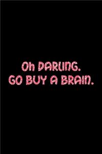 Oh Darling. Go Buy A Brain