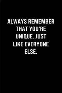 Always Remember That You're Unique Just Like Everyone Else
