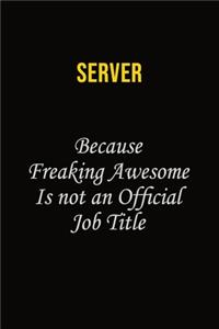 Server Because Freaking Awesome Is Not An Official Job Title: Career journal, notebook and writing journal for encouraging men, women and kids. A framework for building your career.