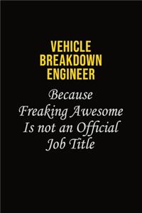 Vehicle Breakdown Engineer Because Freaking Awesome Is Not An Official Job Title