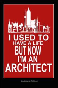 Architect Notebook: I Used to Have a Life But Now I'm an Architect Funny Notebook Gift for Architect Designers 120 Pages 6x9